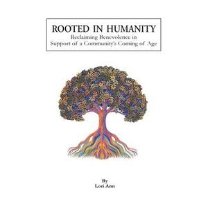 Rooted in Humanity: Reclaiming Benevolence in Support of a Community's Coming of